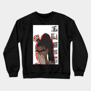 I SMELL BULLS *** coming out your mouth Crewneck Sweatshirt